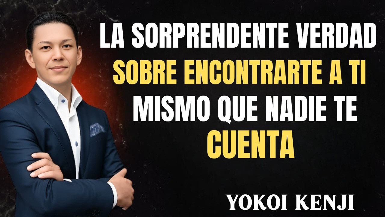 La Sorprendente Verdad Sobre Encontrarte a Ti Mismo Que Nadie Te Cuenta | Yokoi Kenji 2026