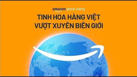Amazon Global Selling tự hào cùng tinh hoa hàng Việt vượt xuyên biên giới