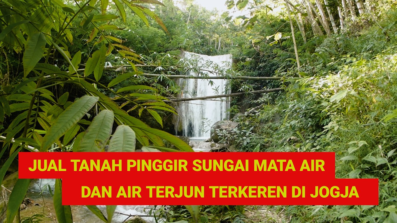 (SOLD) Dijual Tanah Pinggir Sungai Mata Air Bawah Tanah dan Air Terjun Terkeren di Jogja