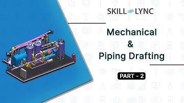 Mechanical & Piping Drafting (Part - 2) | Skill-Lync