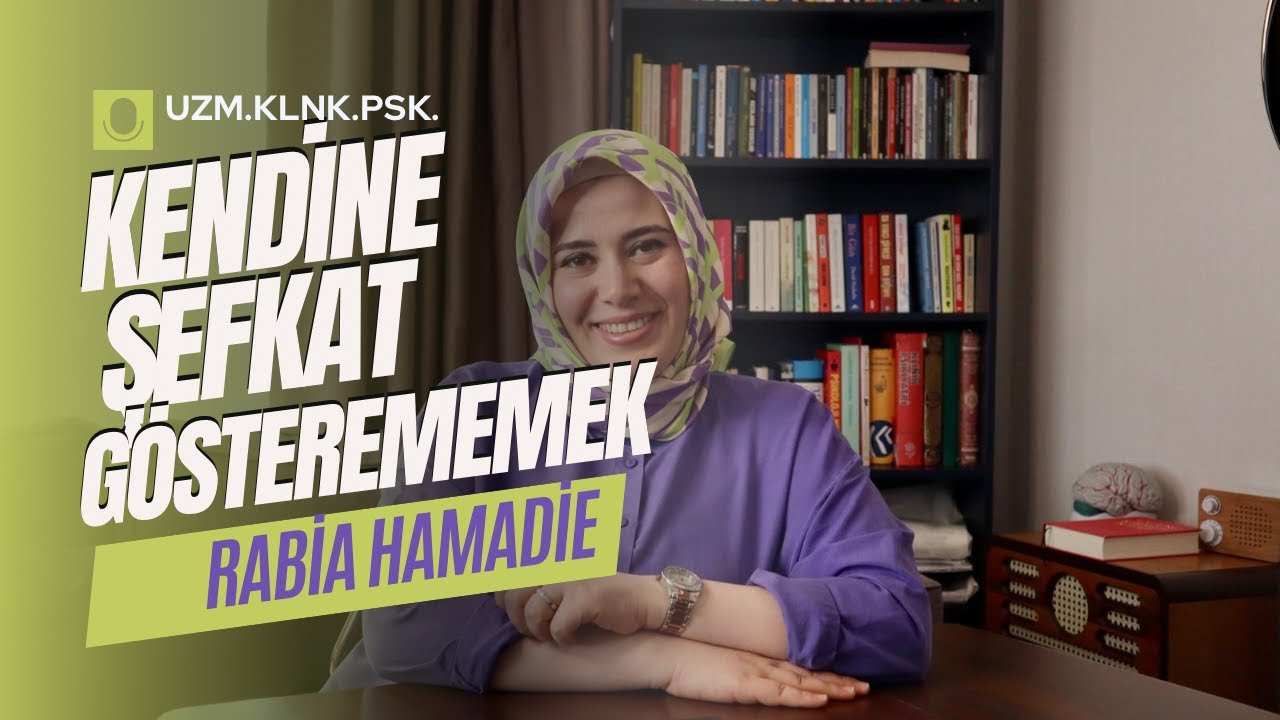 KENDİNE ŞEFKAT GÖSTEREMEMEK