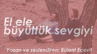 El Ele Büyüttük Sevgiyi - Bülent Ecevit