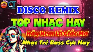 LIÊN KHÚC NHẠC TRẺ DISCO REMIX SÔI ĐỘNG HAY ĐƯỢC YÊU THÍCH HIỆN NAY - NHẠC TRẺ 8X9X TUYỂN CHỌN