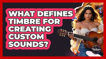 What Defines Timbre For Creating Custom Sounds? - The Musician Encyclopedia