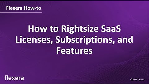 How to Rightsize SaaS Licenses, Subscriptions, and Features with Flexera One