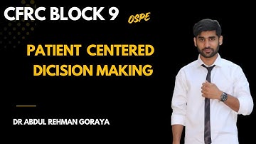 CFRC Block 9 | Patient Centered Decision Making | Block 9 OSPE