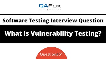 What is Vulnerability Testing? (Software Testing Interview Question #51)