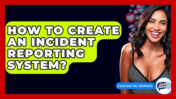 How To Create An Incident Reporting System? - Everyday-Networking