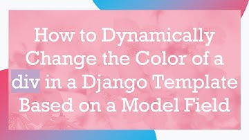 How to Dynamically Change the Color of a div in a Django Template Based on a Model Field