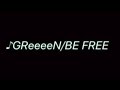 ♪GReeeeN/BE FREE