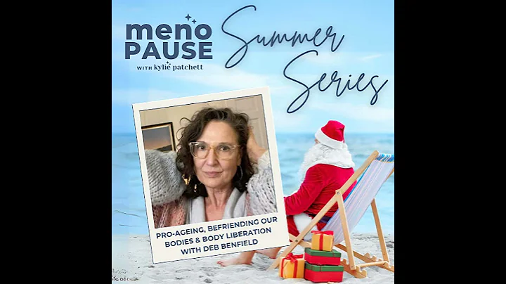 Summer Series: Pro-Ageing, Befriending our Bodies and Body Liberation with Deb Benfield - DayDayNews