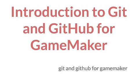 Git and Github for GameMaker