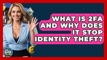What Is 2FA And Why Does It Stop Identity Theft? - Ask Your Bank Teller