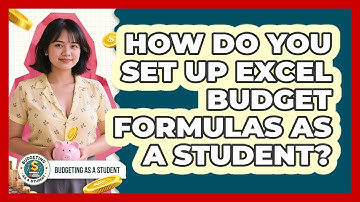 How Do You Set Up Excel Budget Formulas As A Student? - Budgeting as a Student