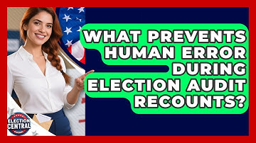 What Prevents Human Error During Election Audit Recounts? - Election Central Channel