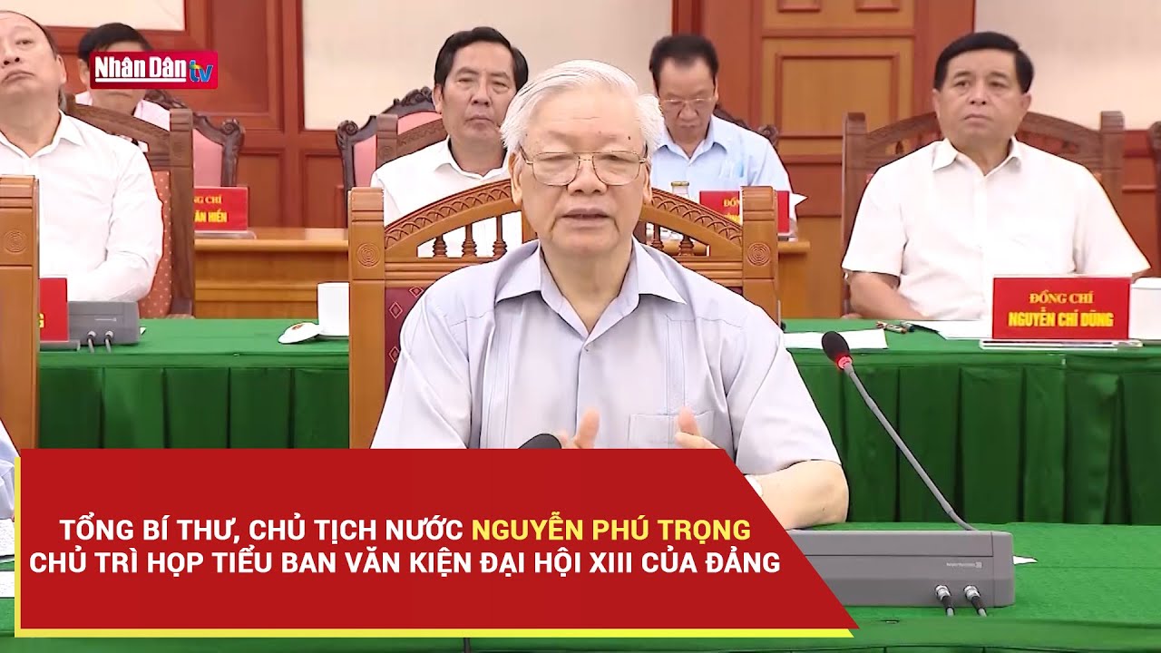 Tổng Bí thư, Chủ tịch nước Nguyễn Phú Trọng chủ trì... - youtube