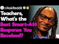 Teachers Reveal Best Smart-A$$ Responses of Their Career