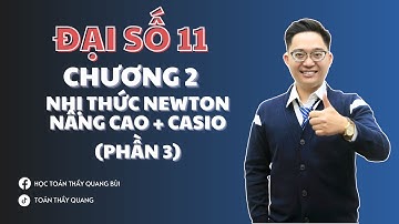 ĐẠI SỐ 11 - CHƯƠNG 2 - BÀI 3: NHỊ THỨC NEWTON (NÂNG CAO + CASIO) (PHẦN 3)