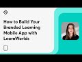 How to Build Your Branded Learning Mobile App with LearnWorlds