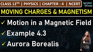 Class 12th Physics | Motion in a Magnetic Field | Example 4.3 | Aurora Borealis | Chapter 4