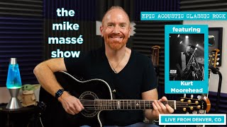 Epic Acoustic Classic Rock Live Stream: Mike Massé Show Episode 228 feat. Kurt Moorehead