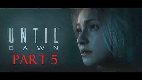 Until Dawn - Shut Up Jess - Part 5 - Fried Bytes