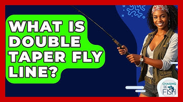 What Is Double Taper Fly Line? - Chasing Big Fish