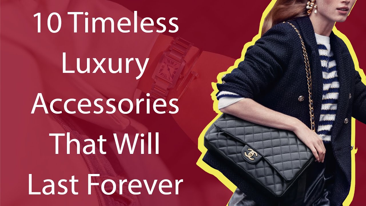 10 Timeless Luxury Accessories That Will Last Forever 