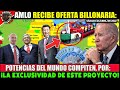 LE VA DAR CHORRILLO AL PRIAN! AMLO CONVENCE A POTENCIAS DEL MUNDO ¡EN ESTE MEGA PROYECTO MUNDIAL!