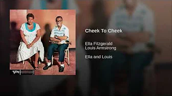 Cheek To Cheek — Louis Armstrong, Ella Fitzgerald Cheek To Cheek — Louis Armstrong, Ella Fitzgerald