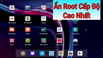 Ẩn Root Cấp Cao Nhất Cho Android Để Chơi Game & Sài App Ngân Hàng