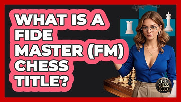 What Is A FIDE Master (FM) Chess Title? - The Chess Codex