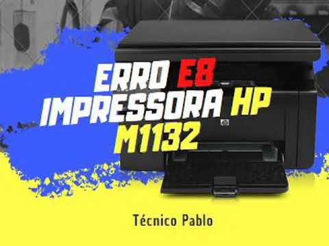 Erro E8 HP, Como Solucionar! LaserJet M1132
