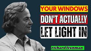 Your Windows Don’t Actually Let Light In | Feynman Explains Reality