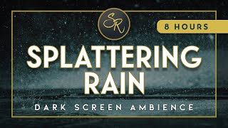 The Soothing Sound of Splattering Rain (Dark Screen) - 8 Hours of Relaxing Rainfall Ambience