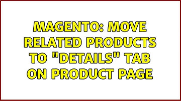 Magento: Move related products to "Details" tab on product page (2 Solutions!!)
