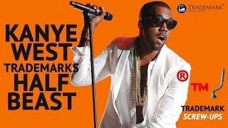 Kanye West Trademarks Half Beast - |  Trademark Screw-Ups - Ep. 019 Details