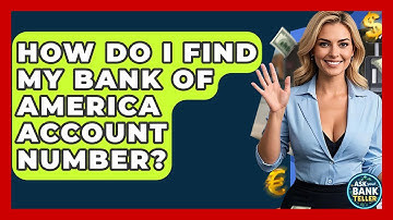 How Do I Find My Bank Of America Account Number? - Ask Your Bank Teller