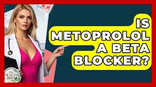 Is Metoprolol A Beta Blocker? - The Health Brief