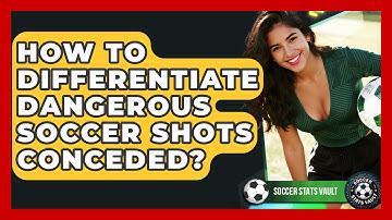 How To Differentiate Dangerous Soccer Shots Conceded? - Soccer Stats Vault