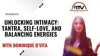 #15 - Unlocking Intimacy: Tantra, Self-Love, and Balancing Energies with Dominique D'Vita