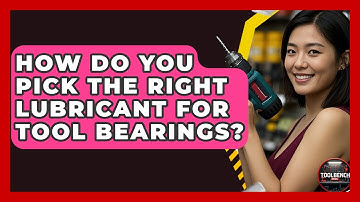 How Do You Pick The Right Lubricant For Tool Bearings? - ToolBench Pros