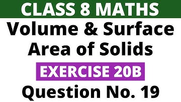 Exercise 20B Question no. 19। Class 8 Maths। Volume and Surface Area of Solids। RS Aggarwal