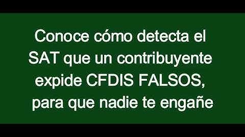 Conoce cómo detecta el SAT que un contribuyente expide CFDIS FALSOS, para que nadie te engañe