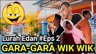 Lurah Edan Eps. 2 - GARA-GARA WIK WIK