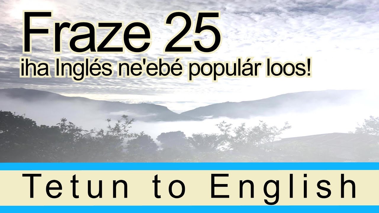 Tetun to English: Fraze 25 ne'ebé populár loos!