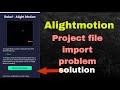 Alightmotion Project file Import problem solution,How to Import Project file #trending #alightmotion