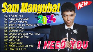 SAM MANGUBAT Best Cover 2024 - Playlist Ibig Kanta With Lyrics 2024 | 💘 I NEED YOU, PAGPIGYANG MULI