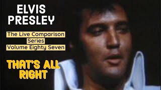 Elvis Presley - That's All Right - The Live Comparison Series - Volume Eighty Seven