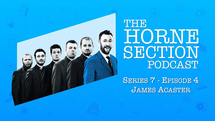 The Horne Section Podcast - James Acaster